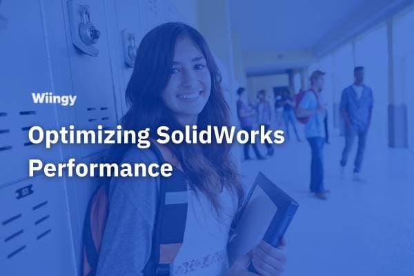 solidworks optimize performance efficiency