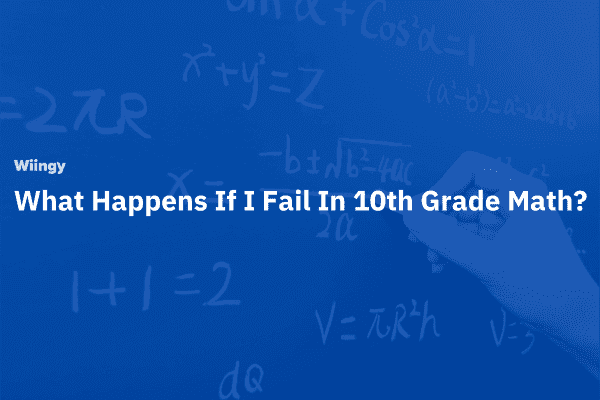 What Happens If I Fail In 10th Grade Math?