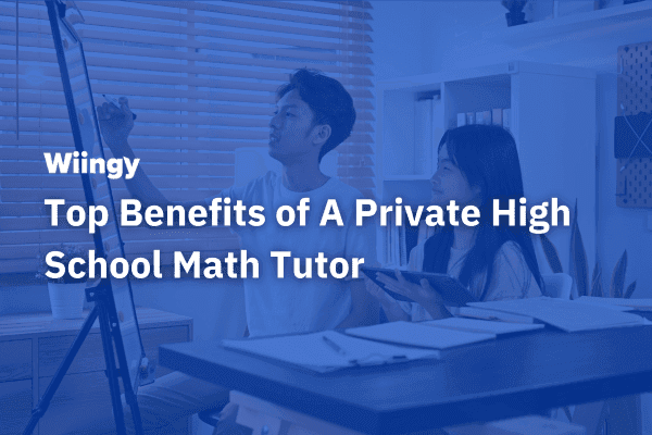 Top Benefits of A Private High School Math Tutor