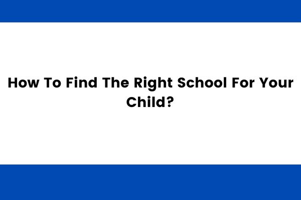 How to Find The Right School For Your Child