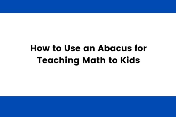 Using an Abacus for teaching math to kids