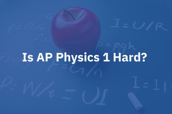 Is AP Physics 1 Hard? A Complete Guide [2024] - Wiingy