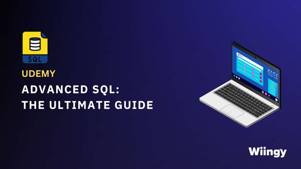 #12 Advanced SQL Certifications: Advanced SQL : The Ultimate Guide by Udemy