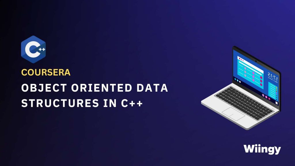 Best C++ Certifications #6 Object-Oriented Data Structures in C++, University of Illinois - Coursera
