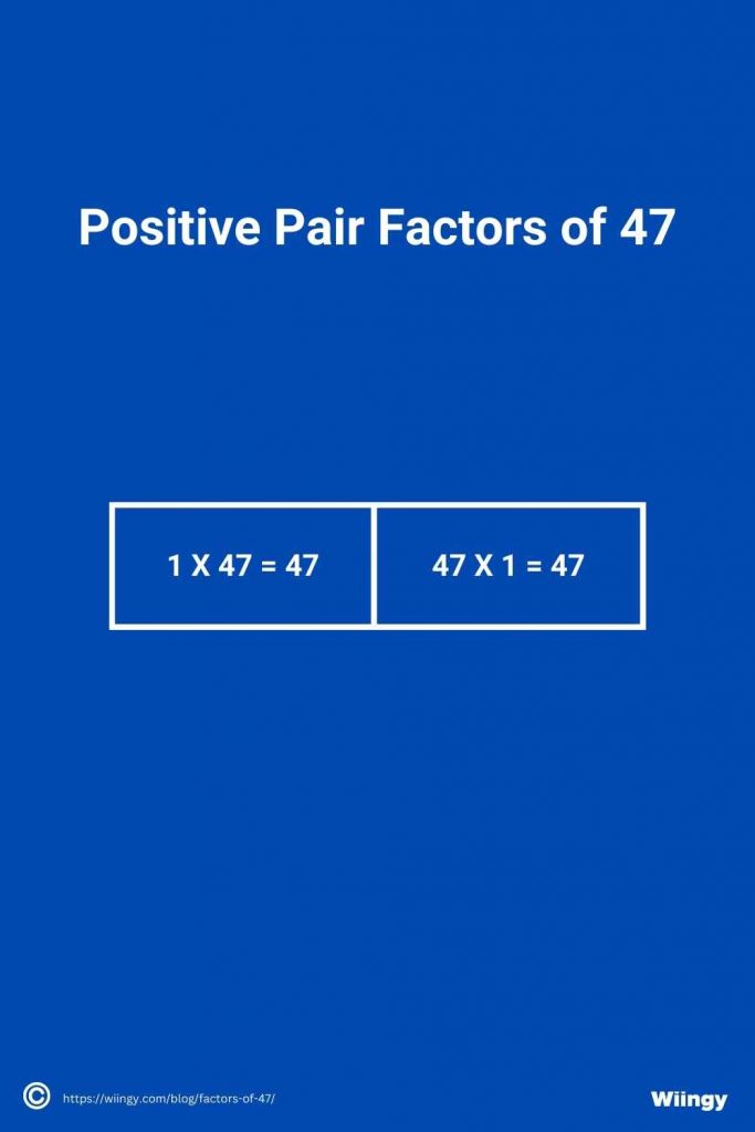 Positive Pair Factors of 47