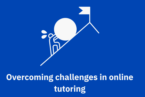 Overcoming challenges in online tutoring